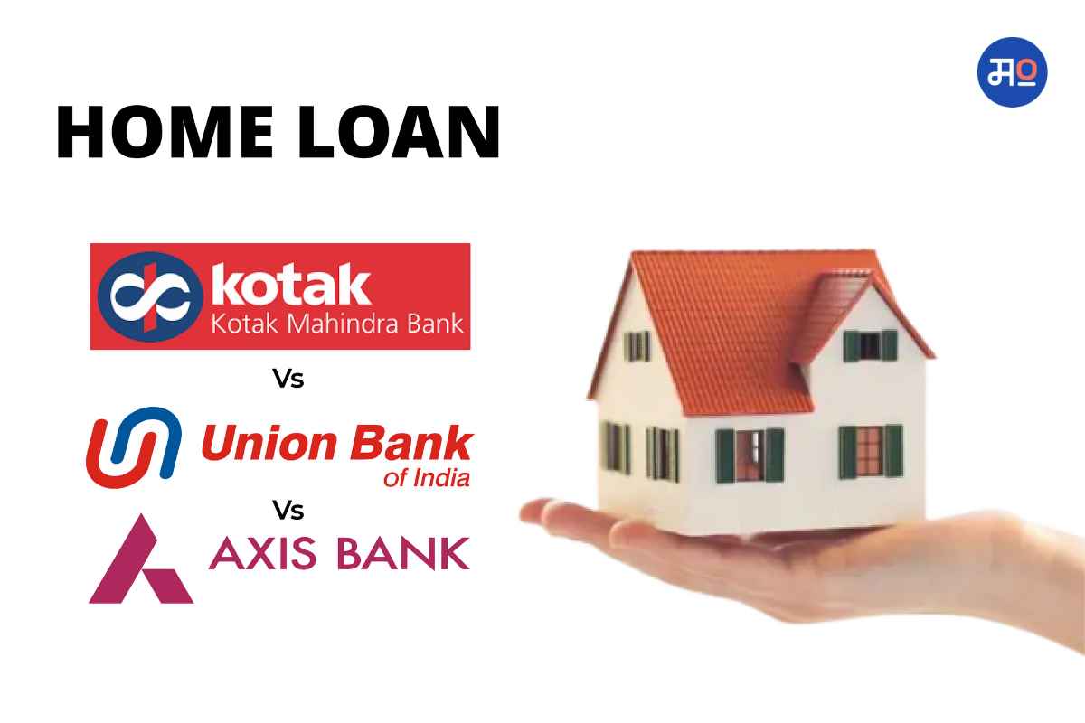 Kotak Vs Axis Vs Union Bank Home Loan